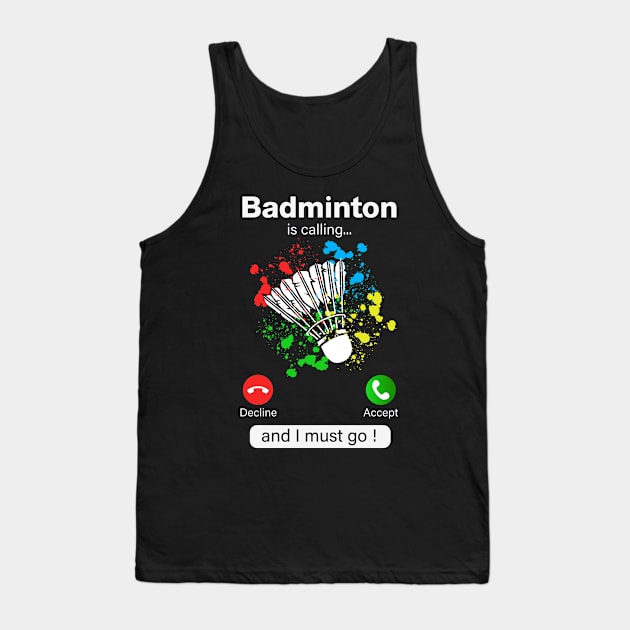 Badminton Is Calling And I Must Go Tank Top by NatalitaJK